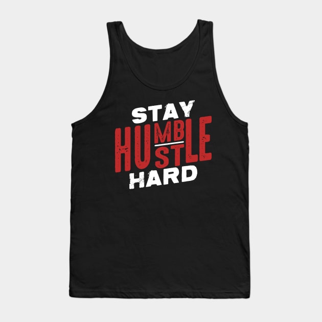 Stay humble hustle hard Tank Top by indigosstuff